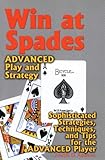 Image de Win at Spades, Advanced Play and Strategy: Sophisticated Strategies, Techniques, and Tips for the Advanced Player