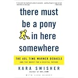 There Must Be a Pony in Here Somewhere: The AOL Time Warner Debacle and the Quest for the Digital Future