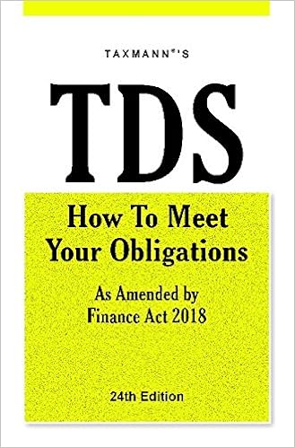 TDS How to Meet Your Obligations-As Amended by Finance Act 2018 [24th Edition (F.Y 2018-19)]