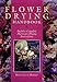 Flower Drying Handbook: Includes Complete Microwave Drying Instructions by 