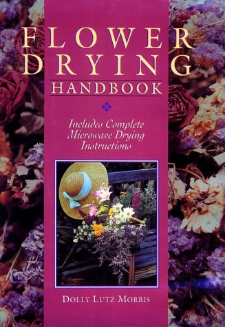 Flower Drying Handbook: Includes Complete Microwave Drying Instructions by Dolly Lutz Morris