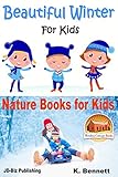 Beautiful Winter  For Kids (Nature Books for Kids Book 2)