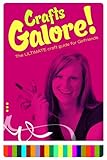 Crafts Galore!: The Ultimate Guide for Girlfriends by Jody Brolsma