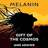Melanin: The Gift of the Cosmos by 