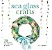 Sea Glass Crafts: 28 Fun Projects You Can Make at Home