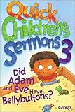 Quick Children's Sermons 3: Did Adam and Eve Have Bellybuttons? by 
