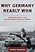 Why Germany Nearly Won: A New History of the Second World War in Europe