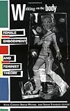 Writing on the Body: Female Embodiment and Feminist Theory by Katie Conboy, Nadia Medina