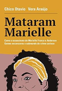 Livro Mataram Marielle: Como o assassinato de Marielle Franco e Anderson Gomes escancarou o submundo do crime carioca