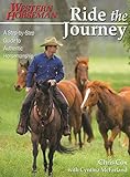 Ride the Journey: A Step-By-Step Guide to Authentic Horsemanship (Western Horseman Books) by 