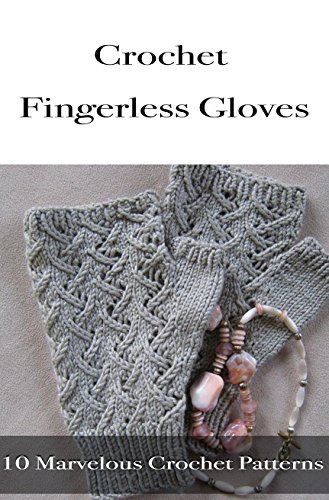 Amazon Com Crochet Fingerless Gloves 10 Marvelous Crochet