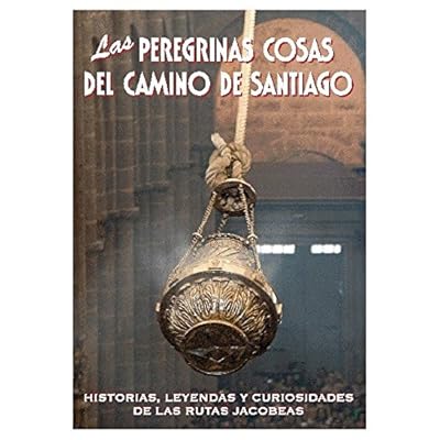 Las peregrinas cosas del Camino de Santiago Las peregrinas cosas del Camino de Santiago
