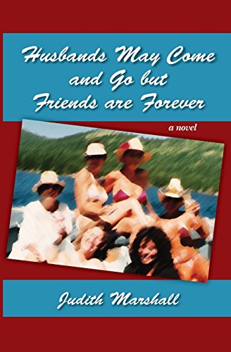 Husbands May Come and Go but Friends are Forever: A Novel