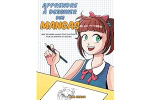 Apprendre à dessiner des mangas: Livre de dessin manga étape par étape pour les enfants et adultes