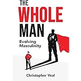 The Whole Man: Evolving Masculinity
