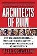 Architects of Ruin: How Big Government Liberals Wrecked the Global Economy--and How They Will Do It Again If No One Stops Them