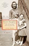 Secret Daughter: A Mixed-Race Daughter and the Mother Who Gave Her Away by June Cross