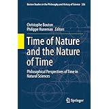Time of Nature and the Nature of Time: Philosophical Perspectives of Time in Natural Sciences (Boston Studies in the Philosophy and History of Science)