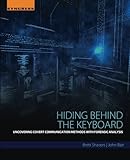 Hiding Behind the Keyboard: Uncovering Covert Communication Methods with Forensic Analysis by Brett Shavers, John Bair