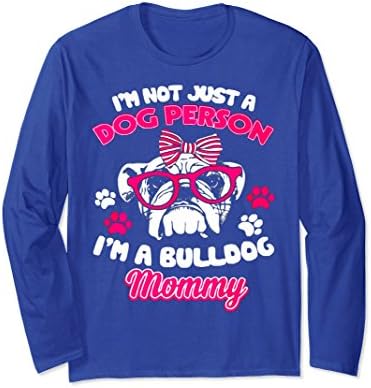 Unisex I'm Not Just a Dog Person I'm a Bulldog Mommy Long Sleeve Medium Royal Blue