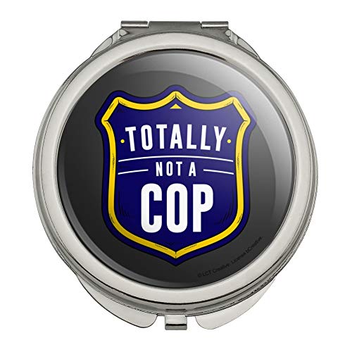 Totally Not a Cop Funny Humor Compact Travel Purse Handbag Makeup Mirror