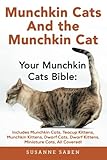 Munchkin Cats And the Munchkin Cat: Your Munchkin Cats Bible: Includes Munchkin Cats, Teacup Kittens by Susanne Saben