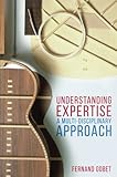 Understanding Expertise: A Multi-Disciplinary Approach
