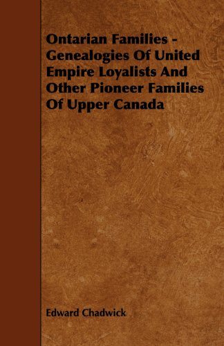 Ontarian Families - Genealogies Of United Empire Loyalists And Other Pioneer Families Of Upper Canada by Edward Chadwick