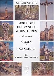 Légendes, croyances et histoires liées aux croix et calvaires en Haute-Normandie