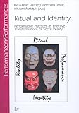Ritual and Identity : Performative Practices as Effective Transformations of Social Reality, Köpping, Klaus-Peter and Leistle, Bernhard, 3825880427