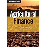 Agricultural Finance: From Crops to Land, Water and Infrastructure (The Wiley Finance Series)