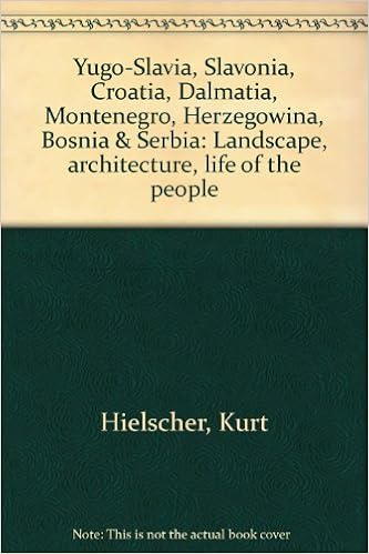 Yugo Slavia Slavonia Croatia Dalmatia Montenegro Herzegowina Bosnia Serbia Landscape Architecture Life Of The People Hielscher Kurt Amazon Com Books