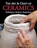 The Art & Craft of Ceramics: Techniques, Projects, Inspiration (A Lark Ceramics Book) by 
