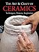 The Art & Craft of Ceramics: Techniques, Projects, Inspiration (A Lark Ceramics Book) by 