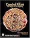 Carnival Glass: The Magic and the Mystery (A Schiffer Book for Collectors) by 