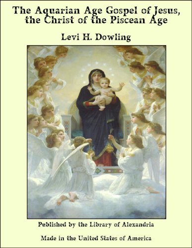 The Aquarian Age Gospel of Jesus, the Christ of the Piscean Age
