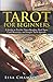 Tarot for Beginners: A Guide to Psychic Tarot Reading, Real Tarot Card Meanings, and Simple Tarot Sp by Lisa Chamberlain
