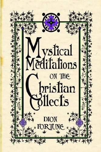Mystical Meditations on the Christian Collects by Dion Fortune