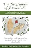The Two Hands of Yes and No: One Family's Encounter with the Surprising Power of Active Nonviolence by John Linn, Sheila Fabricant Linn