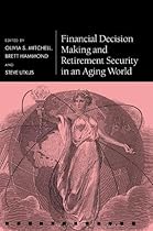 Financial Decision Making and Retirement (Pension Research Council Series) Financial Decision Making and Retirement (Pension Research Council Series)