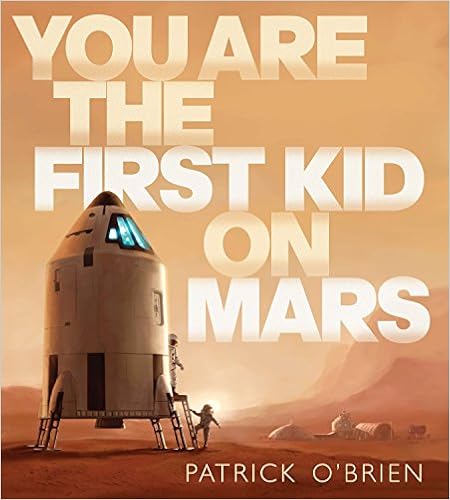 You Are the First Kid on Mars, by Patrick O'Brien