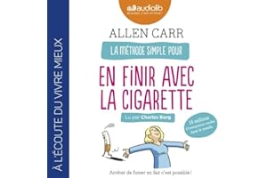La Méthode simple pour en finir avec la cigarette. Arrêter de fumer en fait c'est possible !