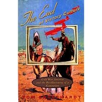 The End of Victory Culture: Cold War America and the Disillusioning of a Generation (Culture, Politics, and the Cold War)