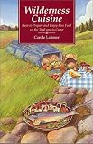 Wilderness Cuisine: How to Prepare and Enjoy Find Food on the Trail and in Camp (Cookbooks and Resta Wilderness Cuisine: How to Prepare and Enjoy Find Food on the Trail and in Camp (Cookbooks and Resta