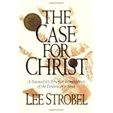 The Case for Christ: A Journalist's Personal Investigation of the Evidence for Jesus