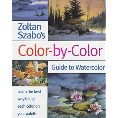 Zoltan Szabo's Color-By-Color Guide to Watercolor Zoltan Szabo's Color-By-Color Guide to Watercolor