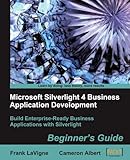 Microsoft Silverlight 4 Business Application Development: Beginner’s Guide