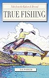 True Fishing Stories (Tales from the Big Horn & Beyond Book 1) by David Sherwin Parker, David Updike