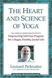 The Heart and Science of Yoga: Empowering Self-Care Program for a Happy, Healthy, Joyful Life by Leonard T. Perlmutter