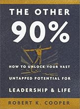 The Other 90%: How to Unlock Your Vast Untapped Potential for Leadership and Life